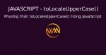 Phương thức toLocaleUpperCase() trong JavaScript