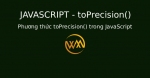 Phương thức toPrecision() trong JavaScript
