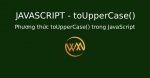 Phương thức toUpperCase() trong JavaScript