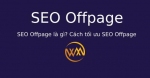 SEO Offpage là gì? Cách tối ưu SEO Offpage
