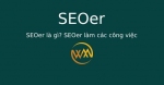 SEOer là gì? SEOer làm các công việc