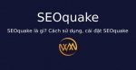 SEOquake là gì? Cách sử dụng, cài đặt SEOquake