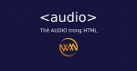 Thẻ AUDIO trong HTML