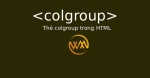 Thẻ colgroup trong HTML