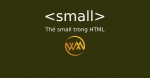 Thẻ small trong HTML