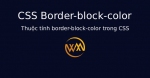 Thuộc tính border-block-color trong CSS
