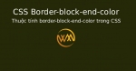 Thuộc tính border-block-end-color trong CSS