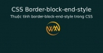 Thuộc tính border-block-end-style trong CSS
