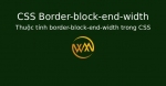 Thuộc tính border-block-end-width trong CSS