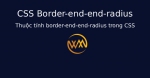 Thuộc tính border-end-end-radius trong CSS