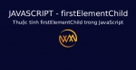 Thuộc tính firstElementChild trong JavaScript
