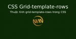 Thuộc tính grid-template-rows trong CSS