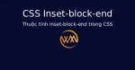 Thuộc tính inset-block-end trong CSS