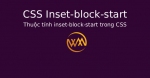 Thuộc tính inset-block-start trong CSS