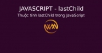 Thuộc tính lastChild trong JavaScript