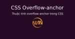 Thuộc tính overflow-anchor trong CSS