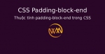 Thuộc tính padding-block-end trong CSS