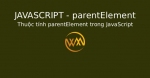 Thuộc tính parentElement trong JavaScript