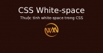 Thuộc tính white-space trong CSS