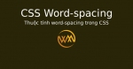 Thuộc tính word-spacing trong CSS