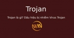 Trojan là gì? Dấu hiệu bị nhiễm Virus Trojan