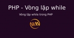 Vòng lặp while trong PHP