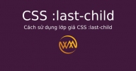 Cách sử dụng lớp giả CSS :last-child