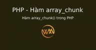 Hàm array_chunk() trong PHP