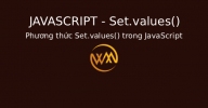 Phương thức Set.values() trong JavaScript