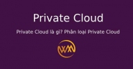 Private Cloud là gì? Phân loại Private Cloud