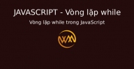 Vòng lặp while trong JavaScript