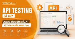 API Testing là gì? Hướng dẫn kiểm thử API từ cơ bản đến nâng cao