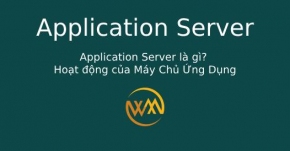 Application Server là gì? Hoạt động của Máy Chủ Ứng Dụng