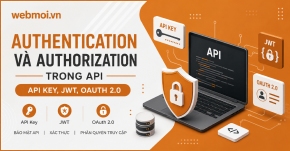 Authentication và Authorization trong API: API Key, JWT, OAuth 2.0