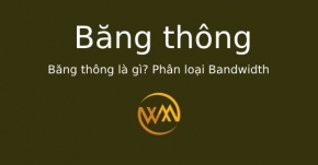 Băng thông là gì? Phân loại Bandwidth