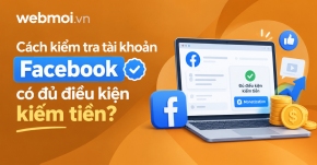 Cách kiểm tra tài khoản Facebook có đủ điều kiện kiếm tiền?