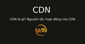 CDN là gì? Nguyên tắc hoạt động của CDN