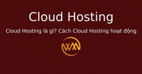Cloud Hosting là gì? Cách Cloud Hosting hoạt động