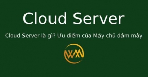 Cloud Server là gì? Ưu điểm của Máy chủ đám mây