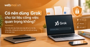 Có nên dùng Grok cho tài liệu công việc quan trọng không?