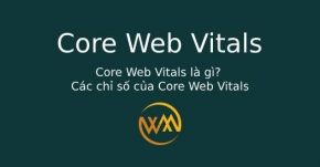 Core Web Vitals là gì? Các chỉ số của Core Web Vitals
