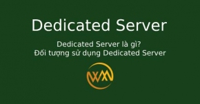 Dedicated Server là gì? Đối tượng sử dụng Dedicated Server