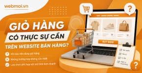 Giỏ Hàng Có Thực Sự Cần Trên Website Bán Hàng?