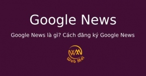 Google News là gì? Cách đăng ký Google News