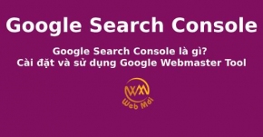 Google Search Console là gì? Cài đặt và sử dụng Google Webmaster Tool
