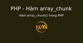 Hàm array_chunk() trong PHP