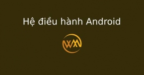 Hệ điều hành Android là gì?