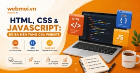 HTML, CSS và JavaScript: Bộ ba nền tảng của Website