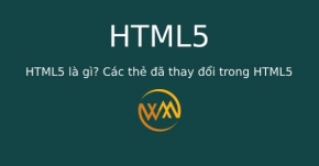 HTML5 là gì? Các thẻ đã thay đổi trong HTML5