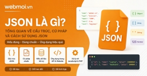 JSON là gì? Tổng quan về cấu trúc, cú pháp và cách sử dụng JSON